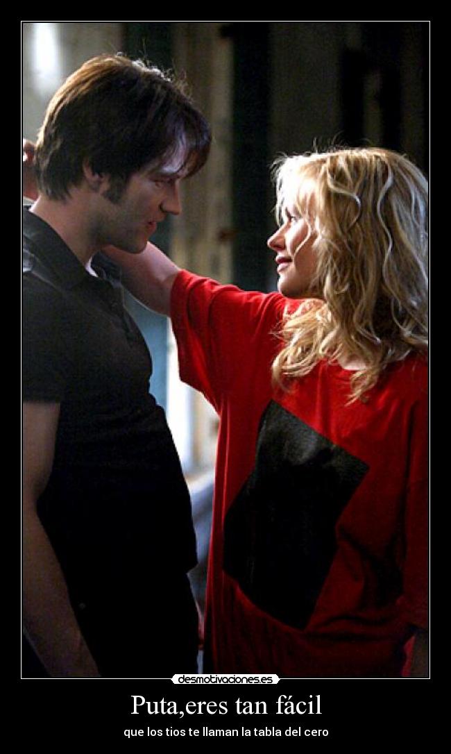 Puta,eres tan fácil - que los tios te llaman la tabla del cero