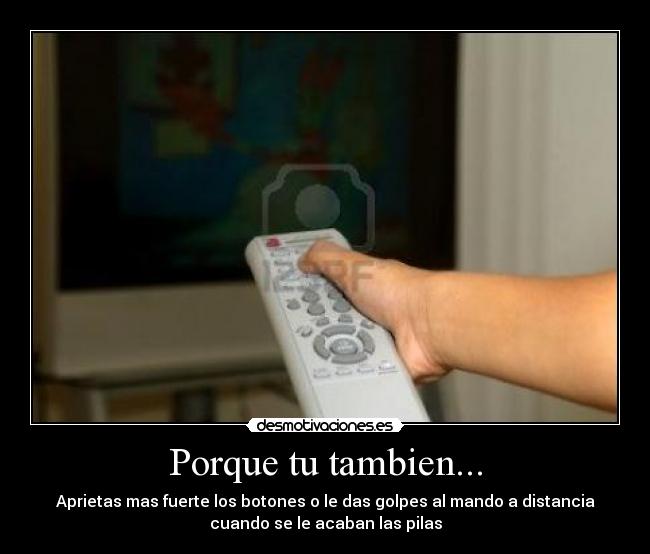 Porque tu tambien... -