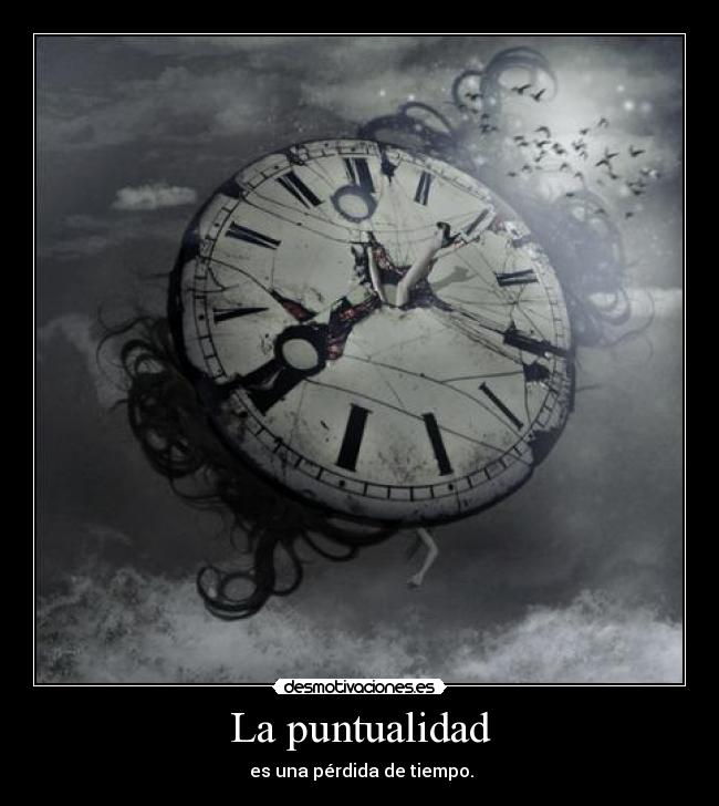 La puntualidad -  es una pérdida de tiempo.