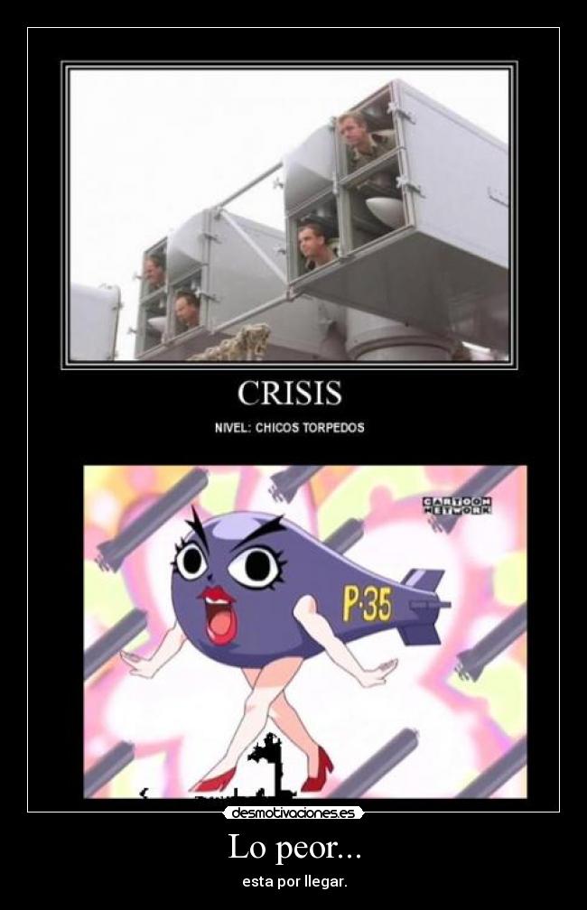 Lo peor... - esta por llegar.