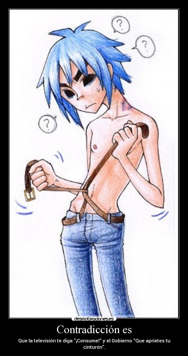Contradicción es - Que la televisión te diga ¡Consume! y el Gobierno Que aprietes tu cinturón.