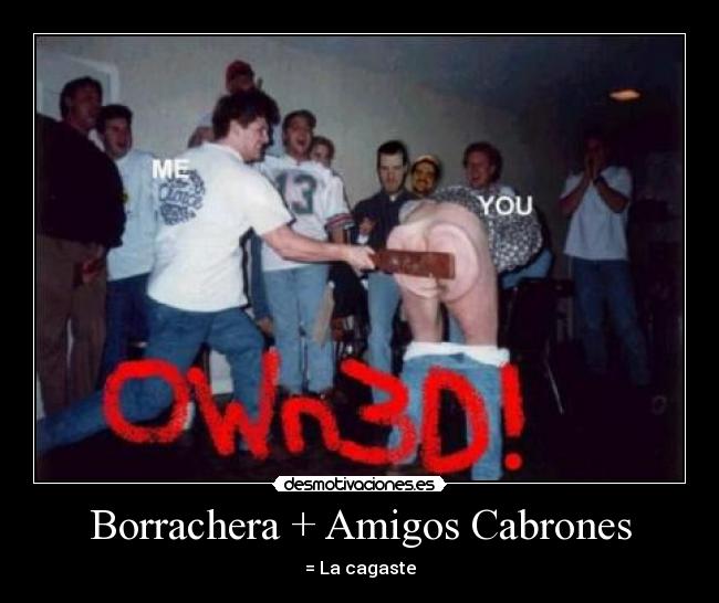 Borrachera + Amigos Cabrones - 