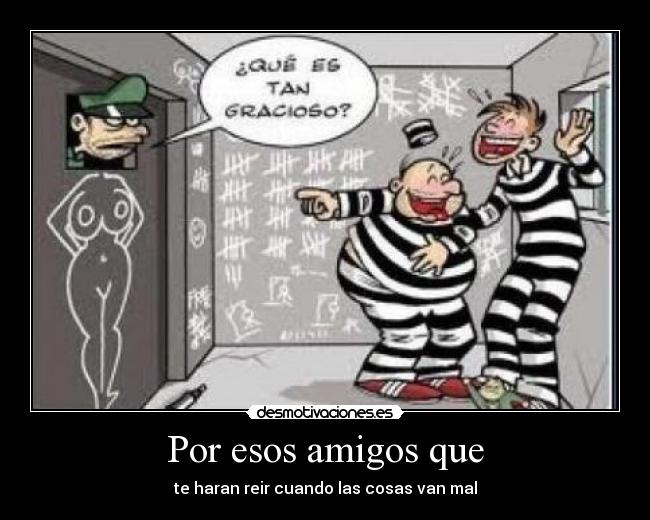 Por esos amigos que -