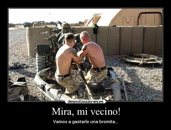 Mira, mi vecino! - Vamos a gastarle una bromita...