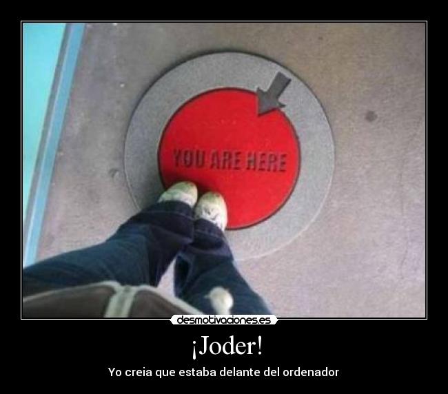 carteles ordenador delante joder estas aqui escudero desmotivaciones