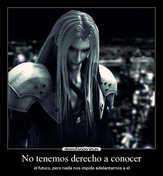 No tenemos derecho a conocer - el futuro, pero nada nos impide adelantarnos a el