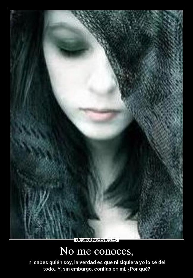 No me conoces, -