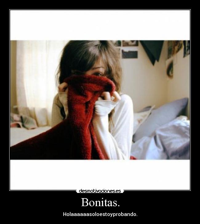 Bonitas. - Holaaaaaasoloestoyprobando.