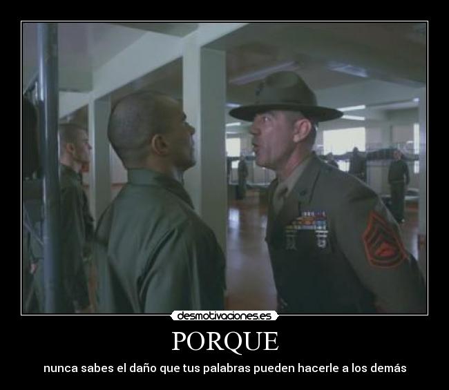 PORQUE - nunca sabes el daño que tus palabras pueden hacerle a los demás