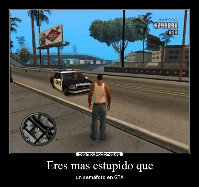 Eres mas estupido que -