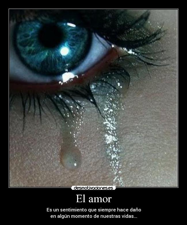 El amor - Es un sentimiento que siempre hace daño
en algún momento de nuestras vidas...