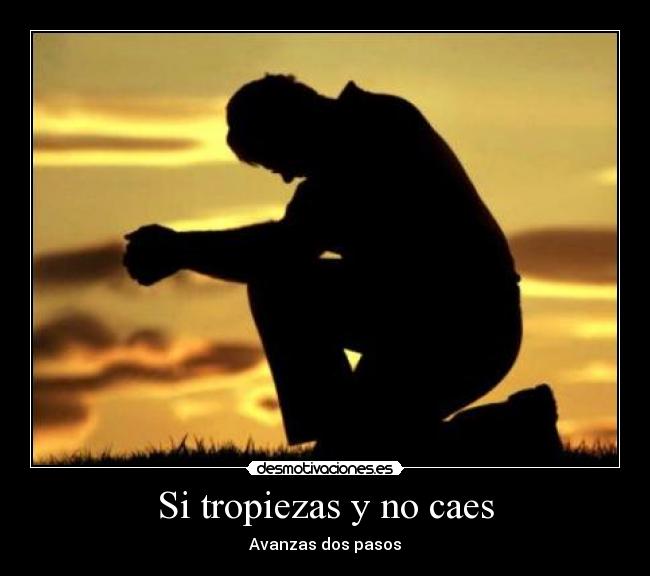 Si tropiezas y no caes - Avanzas dos pasos