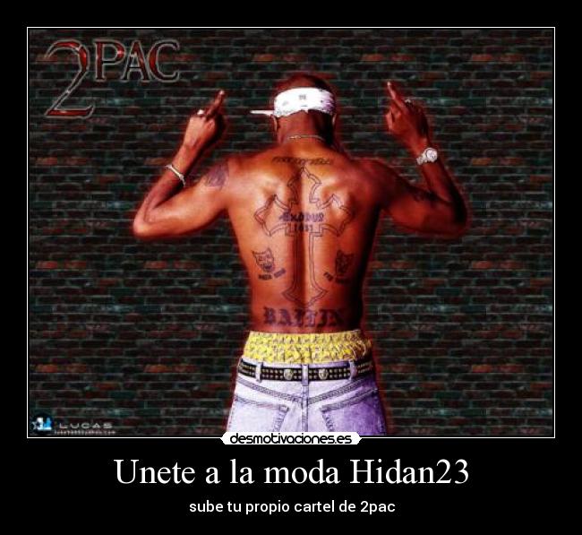 Unete a la moda Hidan23 - sube tu propio cartel de 2pac