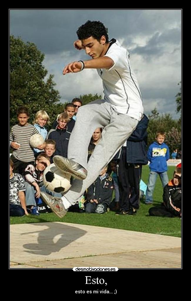 Esto, - esto es mi vida... ;)
