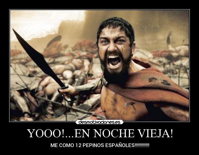 YOOO!...EN NOCHE VIEJA! - ME COMO 12 PEPINOS ESPAÑOLES!!!!!!!!!!!!