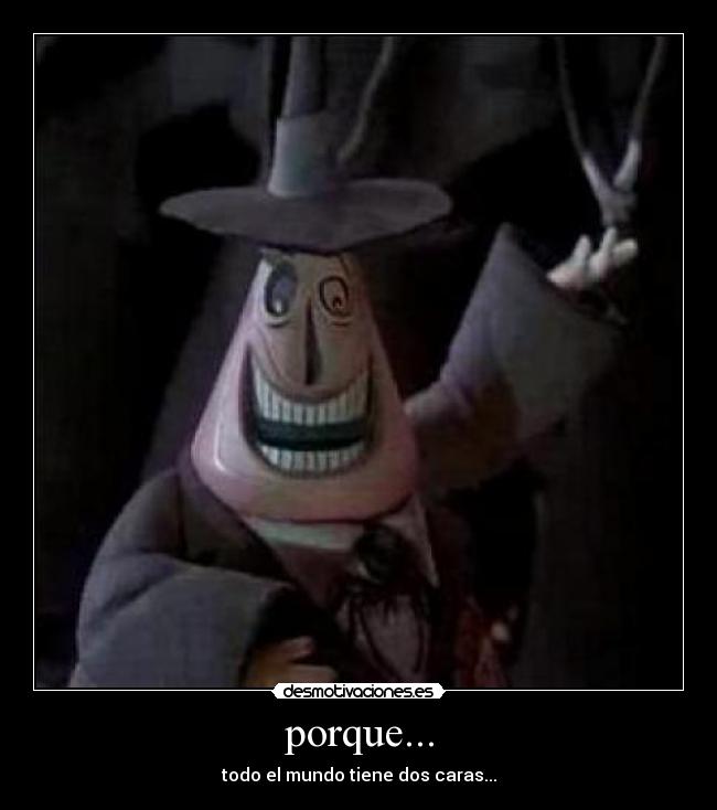 porque... - todo el mundo tiene dos caras...