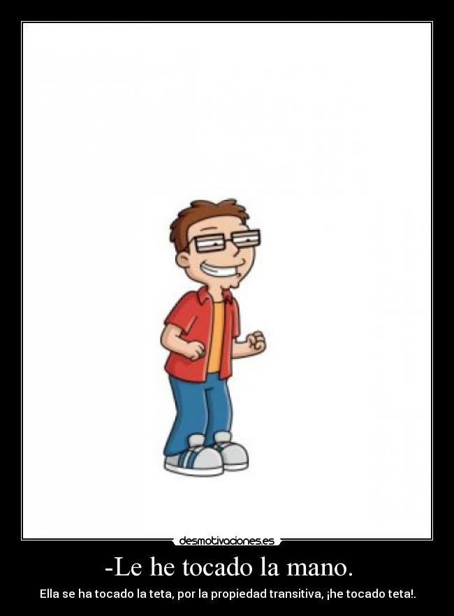 -Le he tocado la mano. -