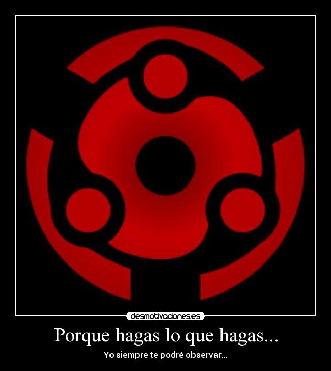 Porque hagas lo que hagas... - Yo siempre te podré observar...