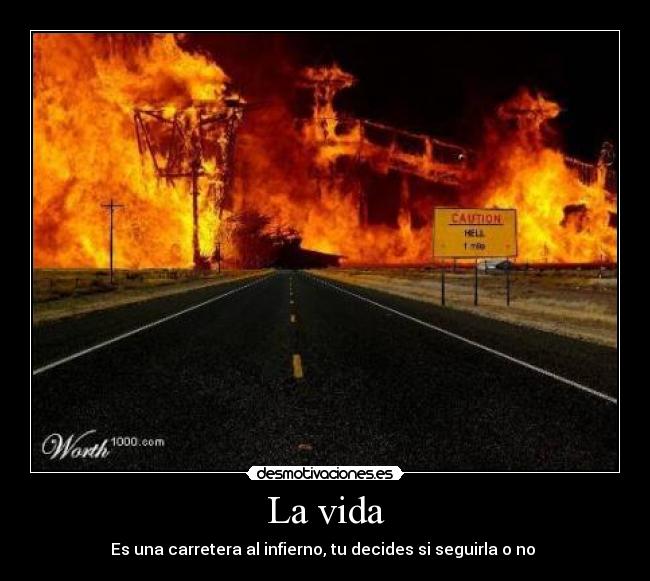 La vida - Es una carretera al infierno, tu decides si seguirla o no