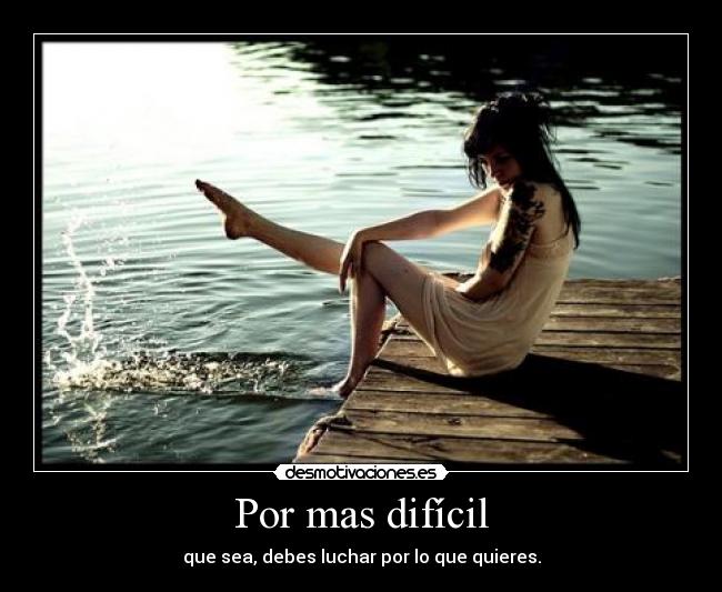 Por mas difícil -