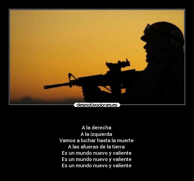 - A la derecha
A la izquierda
Vamos a luchar hasta la muerte
A las afueras de la tierra
Es un mundo nuevo y valiente
Es un mundo nuevo y valiente
Es un mundo nuevo y valiente