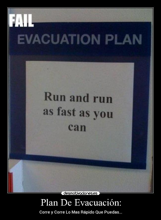 Plan De Evacuación: - Corre y Corre Lo Mas Rápido Que Puedas...