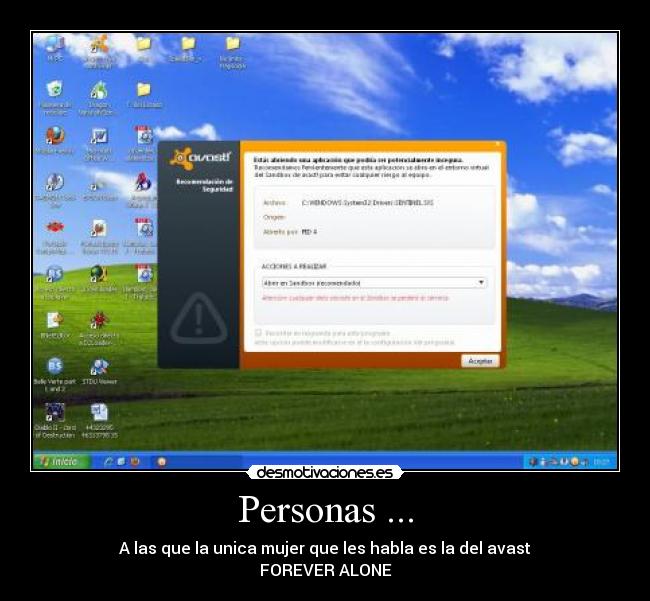 Personas ... - A las que la unica mujer que les habla es la del avast
FOREVER ALONE