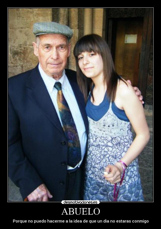 ABUELO - Porque no puedo hacerme a la idea de que un dia no estaras conmigo