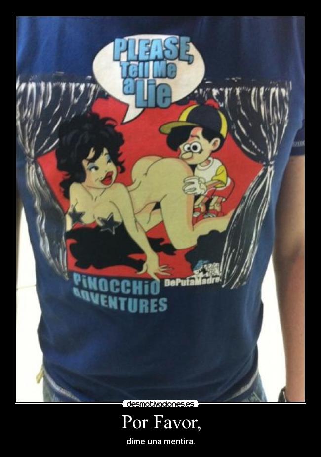 Por Favor, - dime una mentira.