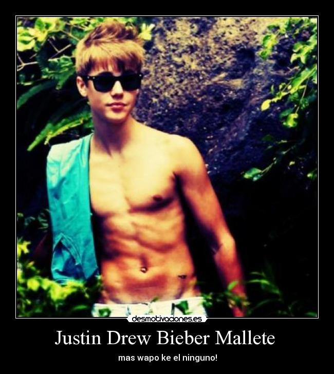 Justin Drew Bieber Mallete - mas wapo ke el ninguno!