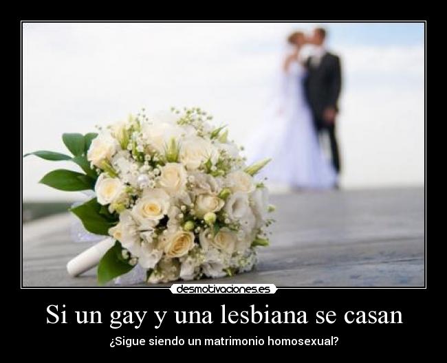 Si un gay y una lesbiana se casan -