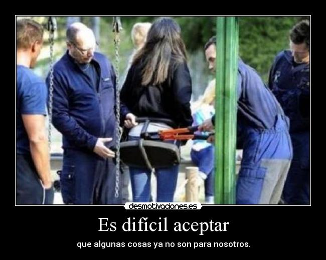 Es difícil aceptar -