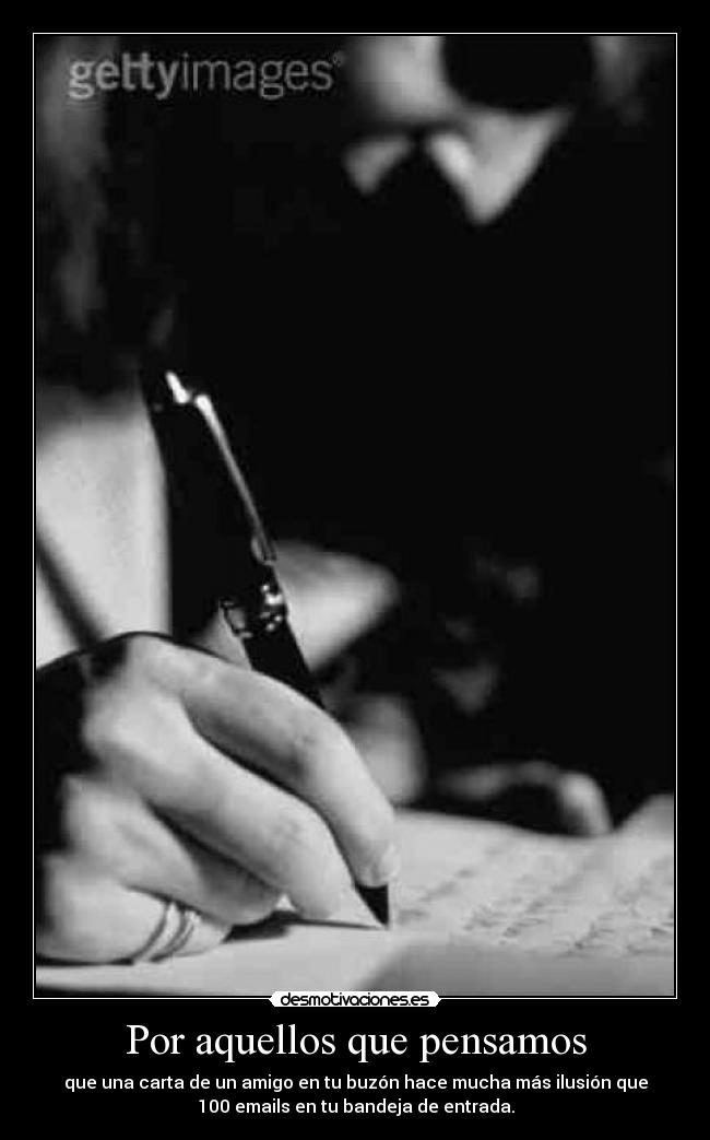 Por aquellos que pensamos - que una carta de un amigo en tu buzón hace mucha más ilusión que
100 emails en tu bandeja de entrada.
