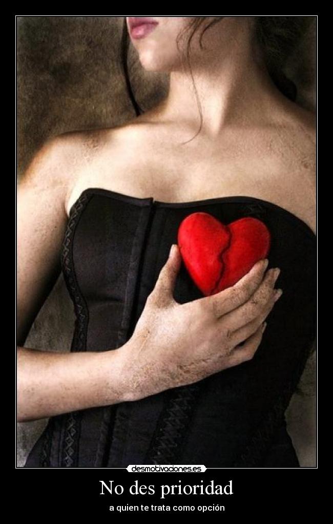 No des prioridad - a quien te trata como opción