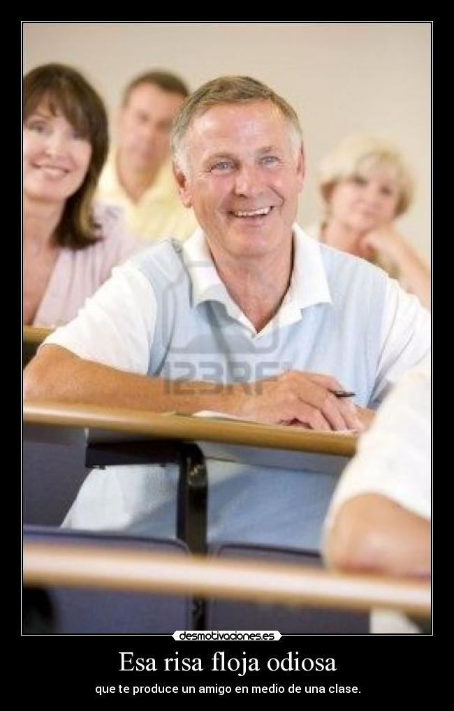 Esa risa floja odiosa -