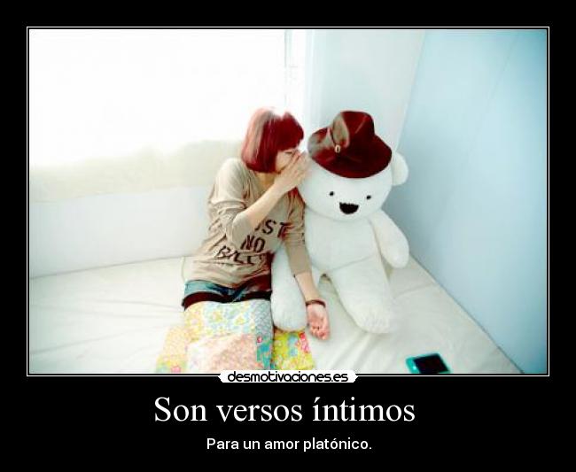 Son versos íntimos - Para un amor platónico.