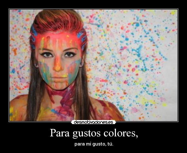 Para gustos colores, - 
