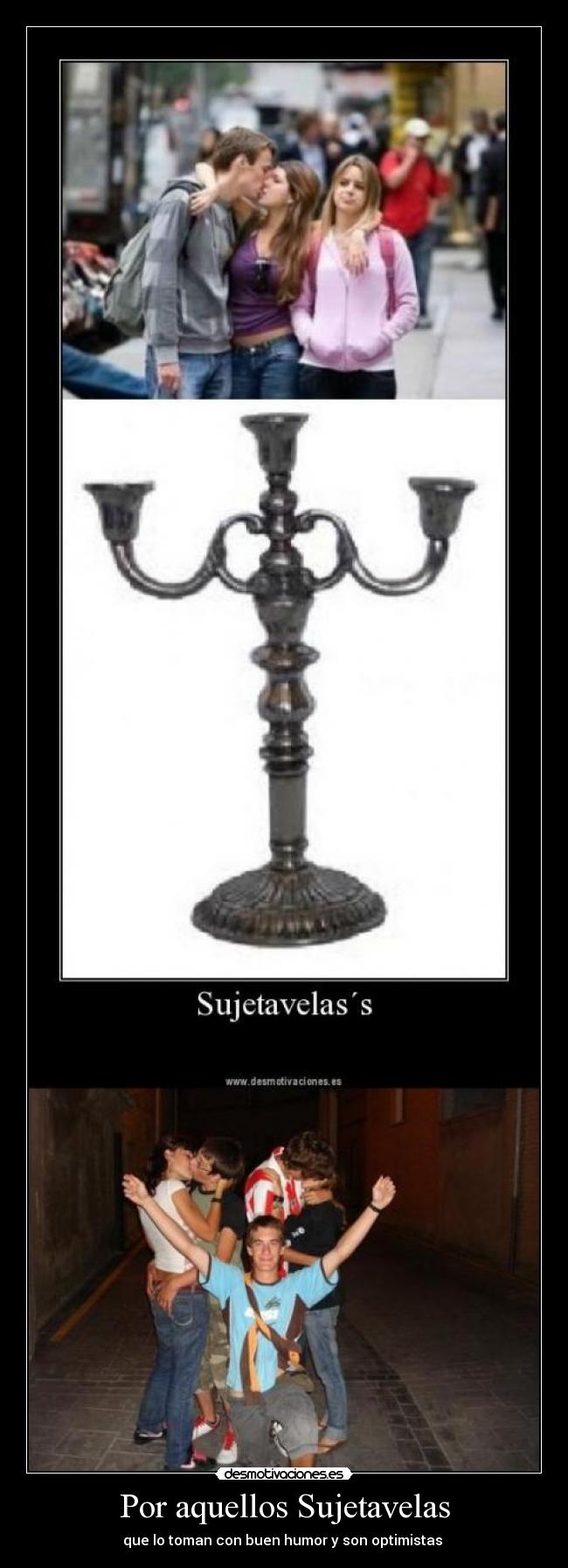 Por aquellos Sujetavelas - que lo toman con buen humor y son optimistas