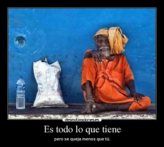 Es todo lo que tiene -