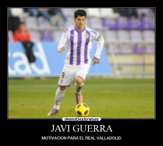 JAVI GUERRA - MOTIVACION PARA EL REAL VALLADOLID.