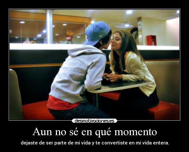 Aun no sé en qué momento -