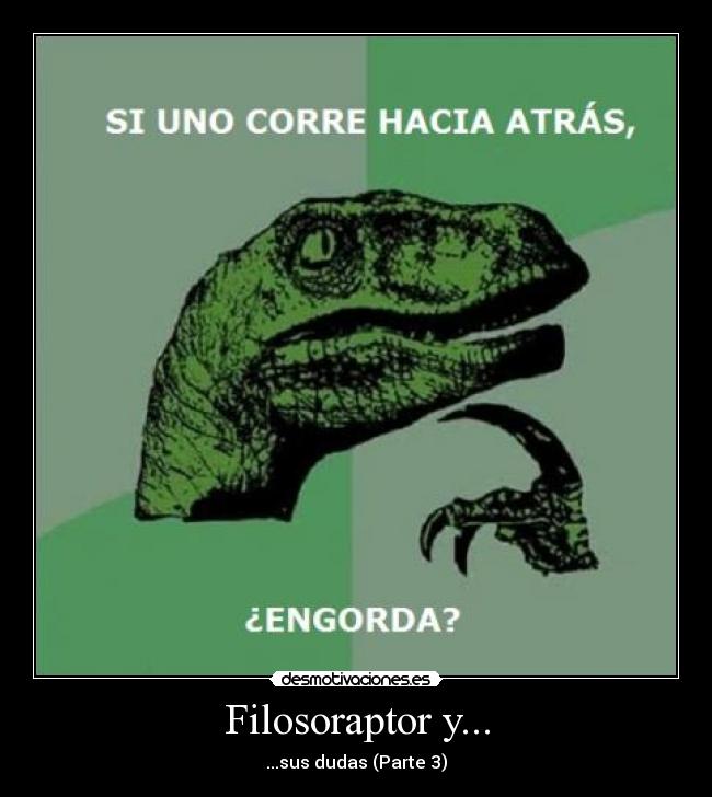 Filosoraptor y... - ...sus dudas (Parte 3)