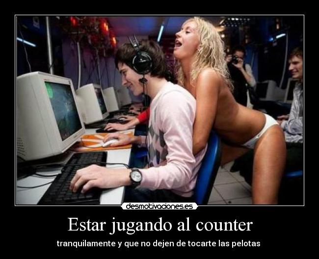 Estar jugando al counter -