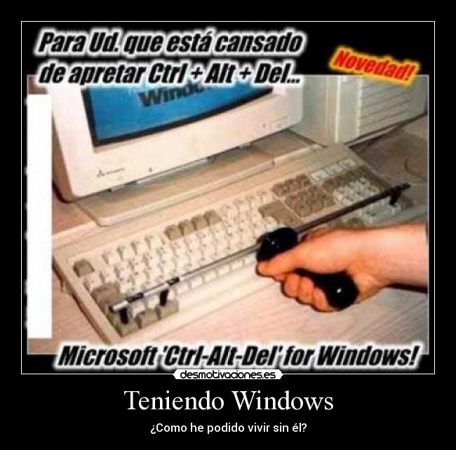 Teniendo Windows - ¿Como he podido vivir sin él?