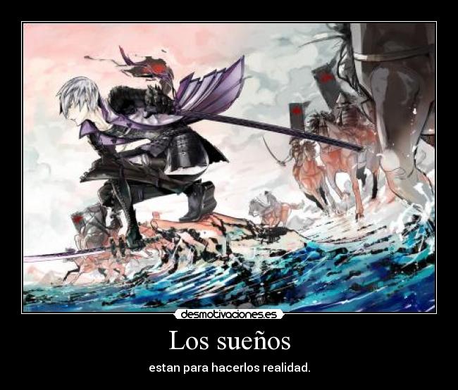 Los sueños - estan para hacerlos realidad.