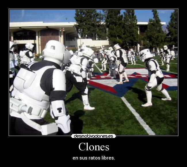 Clones - en sus ratos libres.