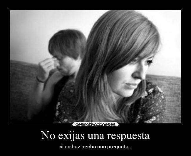 No exijas una respuesta -