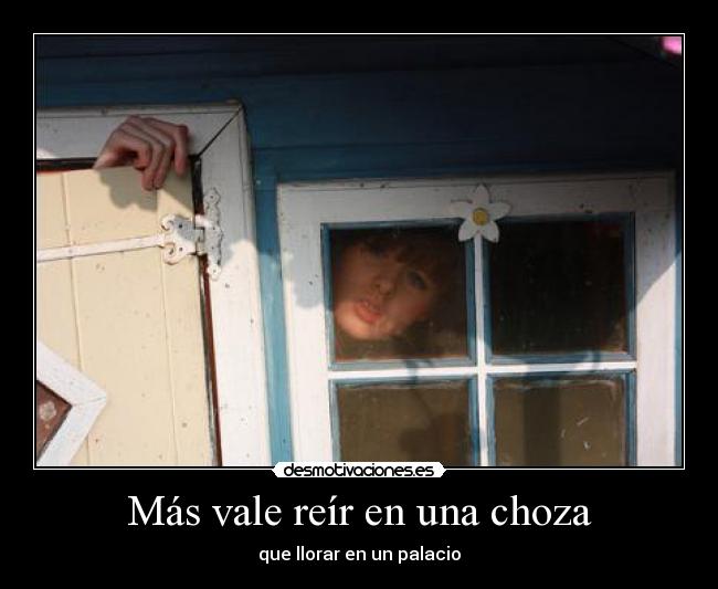 Más vale reír en una choza -