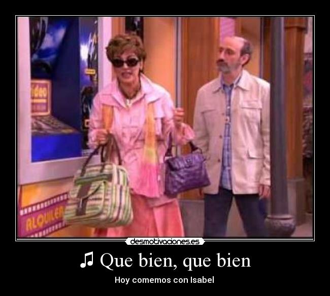 ♫ Que bien, que bien - 