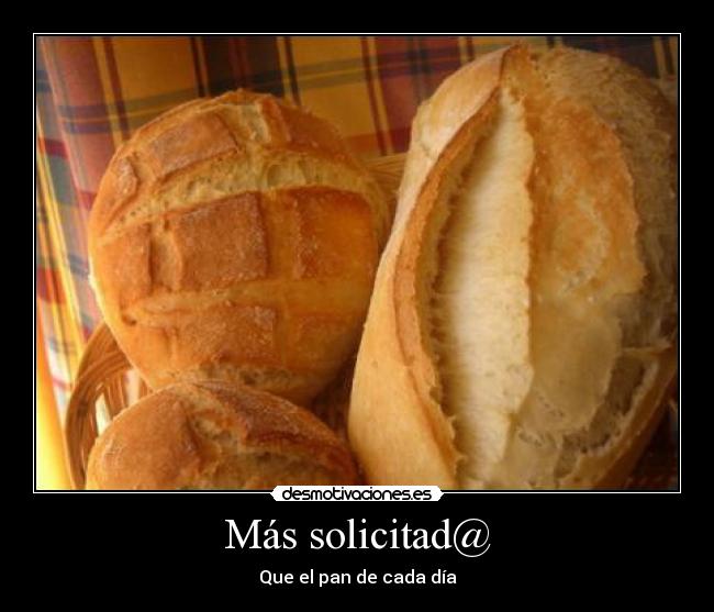 Más solicitad@ - Que el pan de cada día